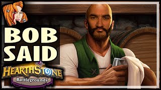 BOB SAID I’M GOOD AT THIS! - Hearthstone Battlegrounds