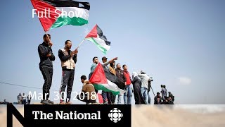 The National for Friday March 30, 2018