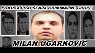 POKUŠAJ HAPŠENJA KRIMINALNE GRUPE MILANA UGARKOVIĆA -2001