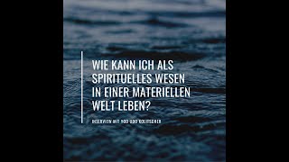 Wie kann ich als spirituelles Wesen in einer materiellen Welt leben?