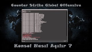 Counter Strike Global Offensive Konsol Nasıl Açılır