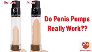 Do Penis Pumps Work? All About Penis Pump - Can You Make Your Pe Bigger Using a Pump?