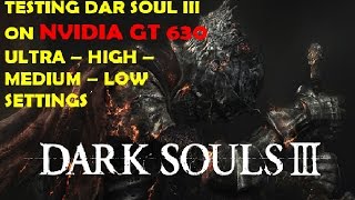 DARK SOUL 3 - TEST ON GT 630 ULTRA-HIGH-MEDIUM & LOW SETTINGS