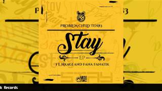 Problem Child Ten83 - Stay (feat. Nkagi & Fana Fanatik)