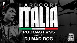 Hardcore Italia - Podcast #95 - Mixed by DJ Mad Dog