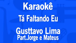 Karaokê Tá Faltando Eu - Gusttavo Lima Part.Jorge e Mateus