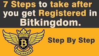 7 Steps to take after you get Registered in Bitkingdom.
