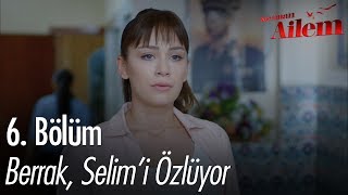 Berrak, Selim'i özlüyor - Kocaman Ailem 6. Bölüm