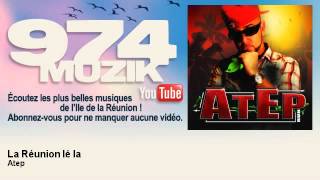 Atep - La Réunion lé la - 974Muzik