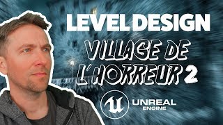 LEVEL DESIGN VILLAGE DE L'HORREUR #2 - TUTO UNREAL ENGINE 4 FR