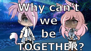 Why can’t we be together? | Original GLMM| Lesbian Love story| Sad Mini Movie| Bad Grammar TwT