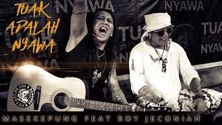 Tuak adalah Nyawa (Masekepung feat Roy Jeconiah)