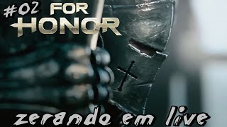 FOR HONOR #02 ZERANDO EM LIVE