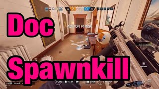 How to spawn kill - with doc - rainbow six siege