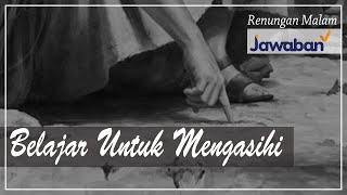 Renungan Malam dan Doa | Belajar Untuk Mengasihi