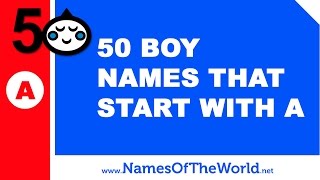 50 boy names that start with A  - the best baby names - www.namesoftheworld.net