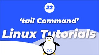 Linux Tutorials - 22 tail command | GeeksforGeeks