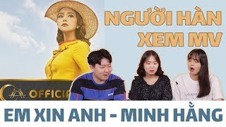 NGƯỜI HÀN XEM MV 'EM XIN ANH' - MINH HẰNG