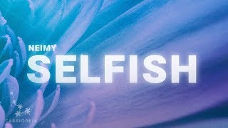 NEIMY - Selfish (Lyrics)