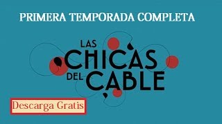 Primera Temporada Completa de Las Chicas Del Cable
