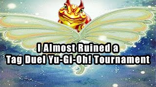 I Almost Ruined a Tag Duel Yu-Gi-Oh! Tournament