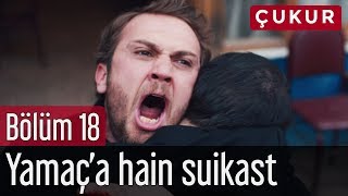 Çukur 18. Bölüm - Yamaç'a Hain Suikast