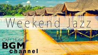 【Weekend Jazz Mix】Relaxing Jazz & Bossa Nova Music - Chill Out Cafe Music - Background Music