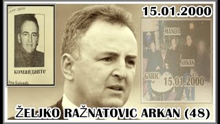 ŽELJKO RAŽNATOVIĆ ARKAN (48) 15.01.2000