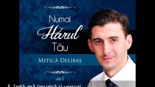 Mitica Delibas- Numai harul Tau (Muzica Crestina vol 2)