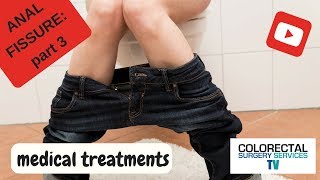 ANAL FISSURE PAIN Part 3: Medical Treatments