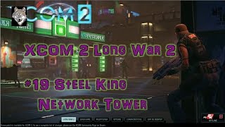 XCOM2 LW2 Episode 19 Steel King Network Tower