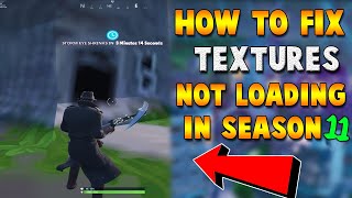 HOW TO FIX TEXTURES NOT LOADING IN GLITCH FORTNITE SEASON 11
