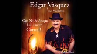 EDGAR VASQUEZ Y SUS MUCHACHOS (QUE NO SE APAGUE LA LUMBRE)