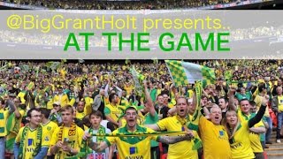 At The Game - @BigGrantHolt Song about #NCFC Trip to Wembley. #IWasWithYou