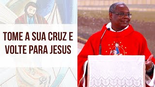 Tome a sua cruz e volte para Jesus - Padre José Augusto (05/02/20)