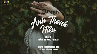 ANH THANH NIÊN - HuyR ( Shin ft. Pino Remix ) | Nhạc Trẻ EDM TikTok Gây Nghiện Hay Nhất 2020