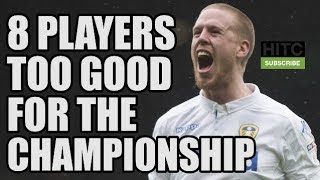 8 Players Who Are TOO GOOD For The Championship