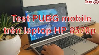 Test game PUBG mobile trên laptop HP Elitebook 8570p