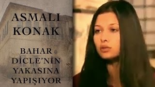 Bahar Dicle'nin Yakasına Yapışıyor (Asmalı Konak - 9. Bölüm)