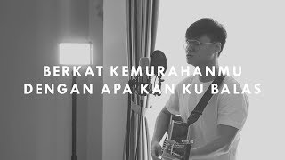 #SaatTeduh - Berkat KemurahanMu & Dengan Apa Kan Ku Balas (Yeshua Abraham Cover)
