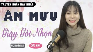 [Hay Chà Bá] Âm Mưu Giày Gót Nhọn ? Giữ Chồng | Truyện Tâm Lý Xã Hội Ý Nghĩa