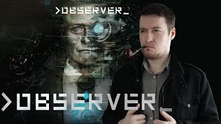 ОБЗОР ИГРЫ OBSERVER - CYBERPUNK-ХОРРОР КУРИЛЬЩИКА (МНЕНИЕ ОБСЕРВЕРА)