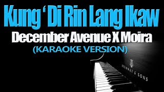 KUNG 'DI RIN LANG IKAW - December Avenue X  Moira (KARAOKE VERSION)