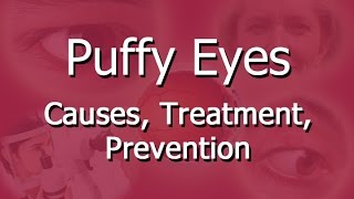 Puffy Eyes Causes, Treatment, Prevention