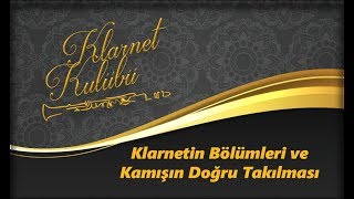 Sol Klarnet Eğitimi - Klarnetin Bölümleri Ve Kamışın Doğru Takılması - Saygın Akbudak