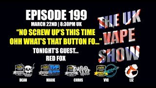 The UK Vape Show Episode 199 ► Whats this button do?... - with Red Fox