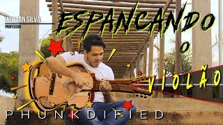 ESPANCANDO O VIOLÃO - Justin King - Phunkdified (Prof. Willian)
