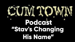 Stav's Changing His Name (9-17-2017) - Cum Town Premium (EP 53)