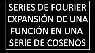 Series de Fourier - Expanción en  una serie de Cosenos