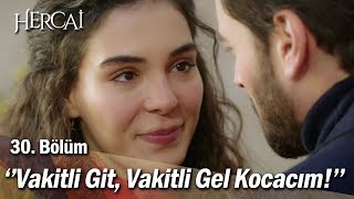 ''Vakitli git, vakitli gel kocacım!'' - Hercai 30. Bölüm